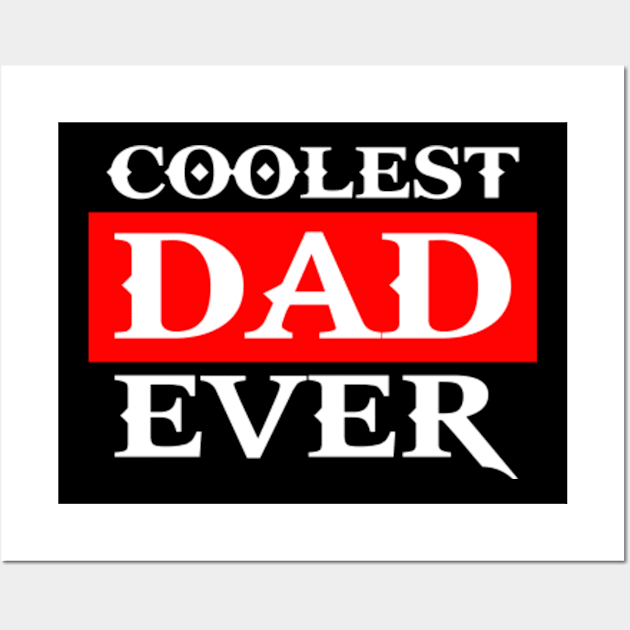 Coolest Dad Ever, Fathers Day Wall Art by lightbulbmcoc